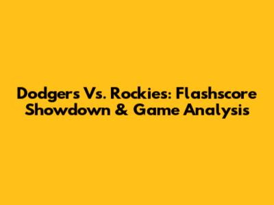 Dodgers Vs. Rockies: Flashscore Showdown & Game Analysis