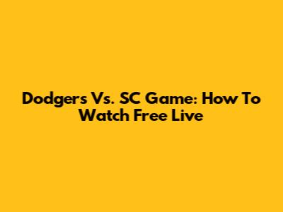 Dodgers Vs. SC Game: How To Watch Free Live
