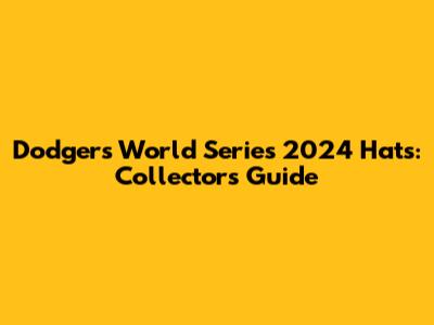 Dodgers World Series 2024 Hats: Collector's Guide
