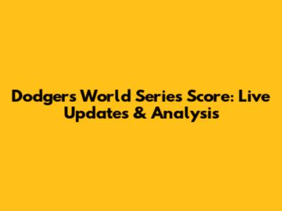 Dodgers World Series Score: Live Updates & Analysis