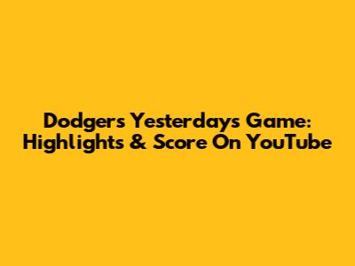 Dodgers Yesterday's Game: Highlights & Score On YouTube