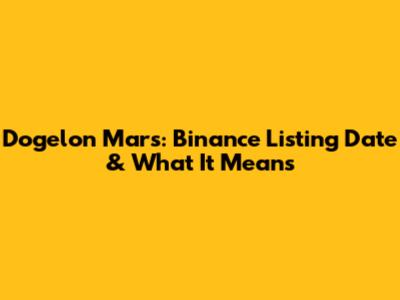 Dogelon Mars: Binance Listing Date & What It Means