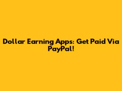 Dollar Earning Apps: Get Paid Via PayPal!