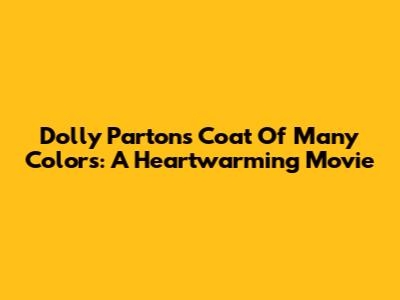 Dolly Parton's Coat Of Many Colors: A Heartwarming Movie