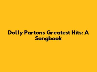 Dolly Parton's Greatest Hits: A Songbook