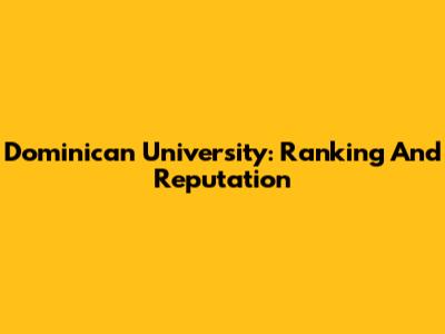 Dominican University: Ranking And Reputation