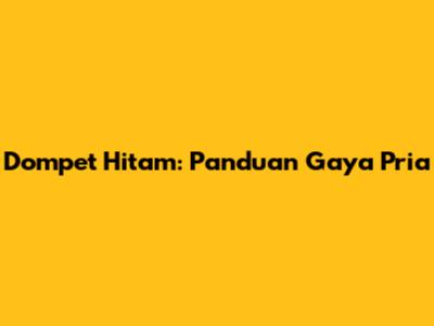 Dompet Hitam: Panduan Gaya Pria