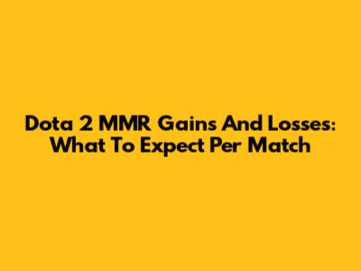 Dota 2 MMR Gains And Losses: What To Expect Per Match
