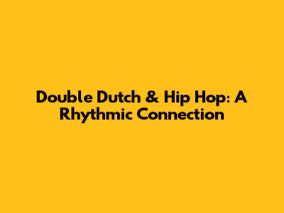 Double Dutch & Hip Hop: A Rhythmic Connection