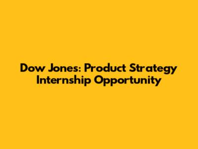 Dow Jones: Product Strategy Internship Opportunity