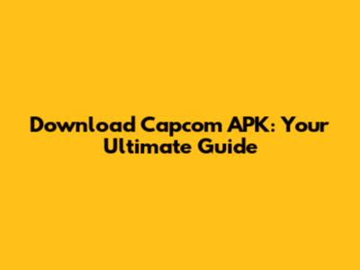 Download Capcom APK: Your Ultimate Guide
