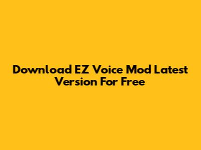 Download EZ Voice Mod Latest Version For Free