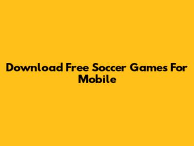 Download Free Soccer Games For Mobile
