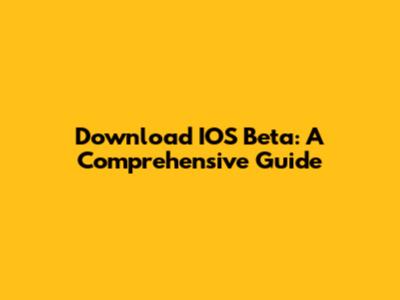 Download IOS Beta: A Comprehensive Guide