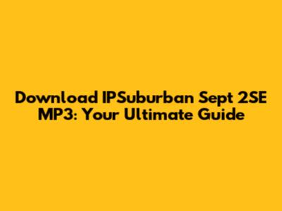 Download IPSuburban Sept 2SE MP3: Your Ultimate Guide