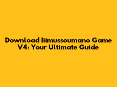 Download Iiimussoumano Game V4: Your Ultimate Guide