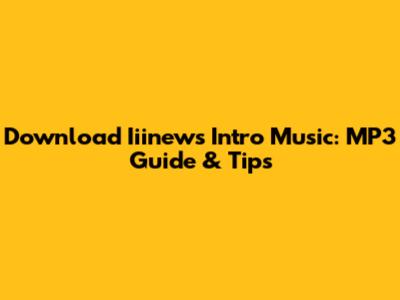 Download Iiinews Intro Music: MP3 Guide & Tips
