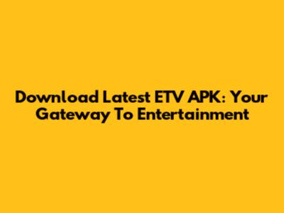 Download Latest ETV APK: Your Gateway To Entertainment