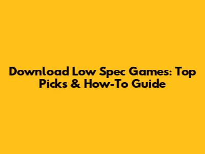 Download Low Spec Games: Top Picks & How-To Guide
