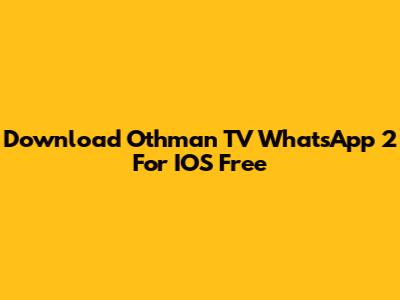 Download Othman TV WhatsApp 2 For IOS Free