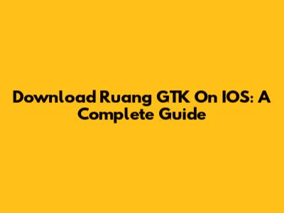 Download Ruang GTK On IOS: A Complete Guide