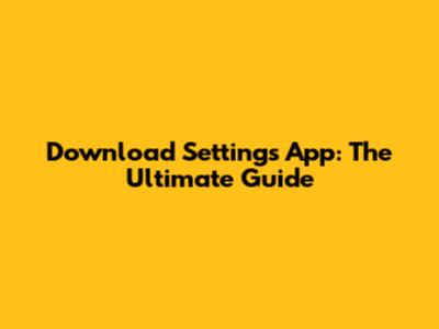 Download Settings App: The Ultimate Guide