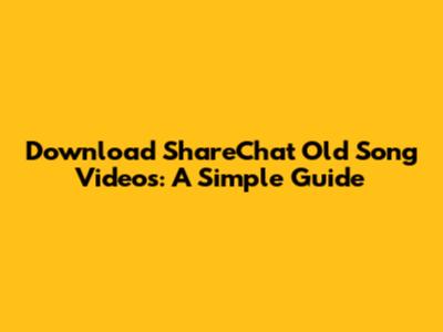 Download ShareChat Old Song Videos: A Simple Guide