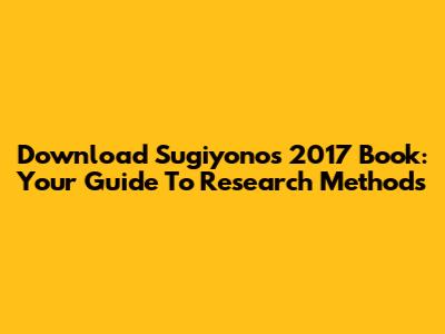 Download Sugiyono's 2017 Book: Your Guide To Research Methods