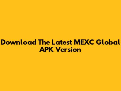Download The Latest MEXC Global APK Version