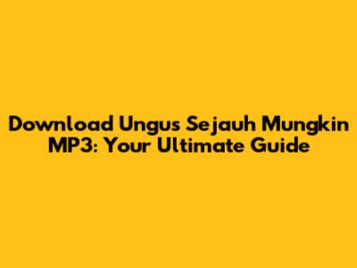 Download Ungu's 'Sejauh Mungkin' MP3: Your Ultimate Guide