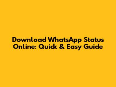 Download WhatsApp Status Online: Quick & Easy Guide