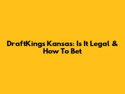 DraftKings Kansas: Is It Legal & How To Bet