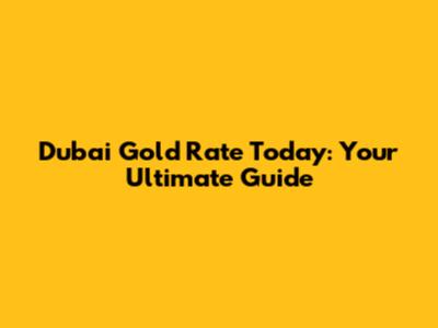 Dubai Gold Rate Today: Your Ultimate Guide