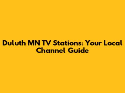Duluth MN TV Stations: Your Local Channel Guide