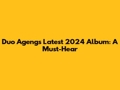 Duo Ageng's Latest 2024 Album: A Must-Hear