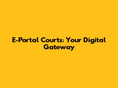 E-Portal Courts: Your Digital Gateway