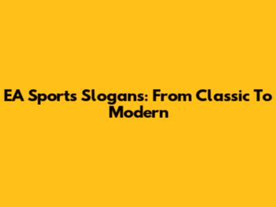 EA Sports Slogans: From Classic To Modern