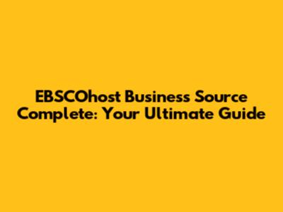 EBSCOhost Business Source Complete: Your Ultimate Guide