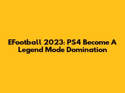 EFootball 2023: PS4 Become A Legend Mode Domination