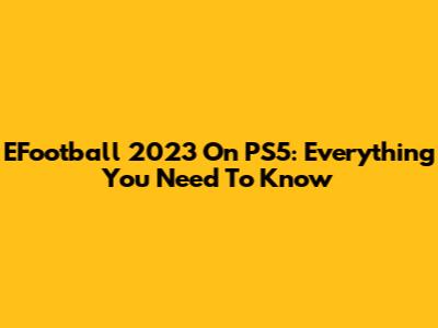 EFootball 2023 On PS5: Everything You Need To Know