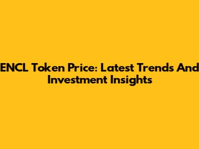 ENCL Token Price: Latest Trends And Investment Insights