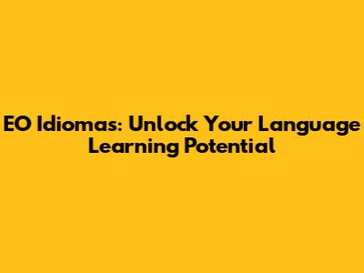 EO Idiomas: Unlock Your Language Learning Potential