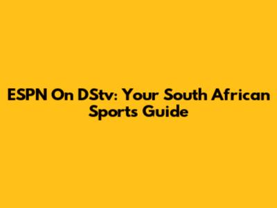 ESPN On DStv: Your South African Sports Guide