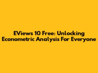 EViews 10 Free: Unlocking Econometric Analysis For Everyone