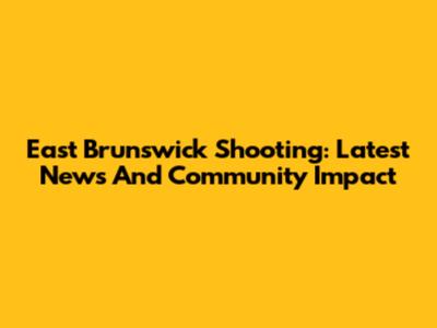 East Brunswick Shooting: Latest News And Community Impact