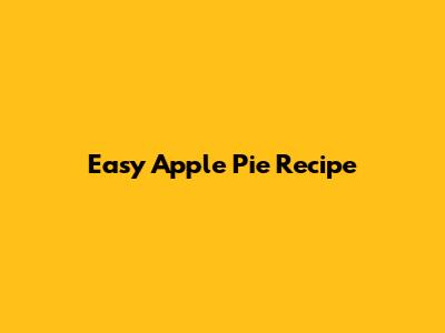 Easy Apple Pie Recipe