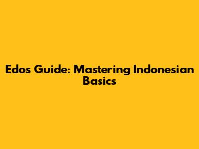 Edo's Guide: Mastering Indonesian Basics