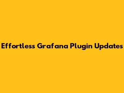 Effortless Grafana Plugin Updates
