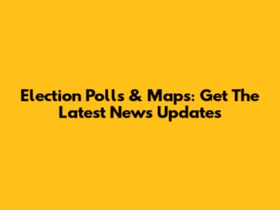 Election Polls & Maps: Get The Latest News Updates