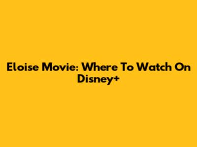 Eloise Movie: Where To Watch On Disney+